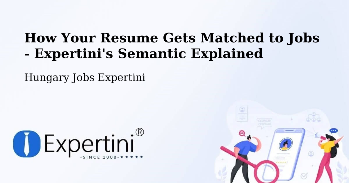 How Your Resume Gets Matched to Jobs - Expertini's Semantic Explained - Hungary Jobs Expertini